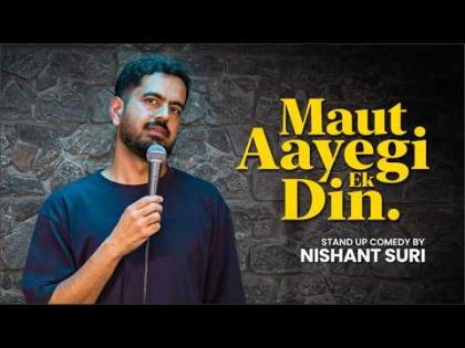 Maut Aayegi Ek Din - Stand Up Comedy by Nishant Suri