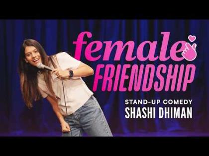 Female Friendship - Stand Up Comedy By Shashi Dhiman