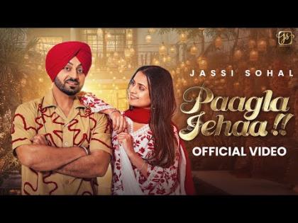 Punjabi Song Paagla Jeha - Jassi Sohal Ft. Amanjot Kaur