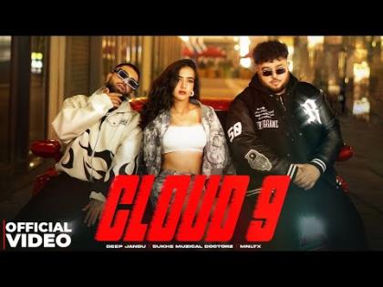 Punjabi Song Cloud 9 By Deep Jandu, Sukhe Muzical Doctorz