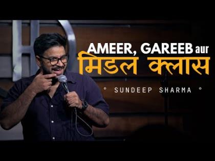 Ameer Gareeb Aur Middle Class Standup Comedy - Sundeep Sharma