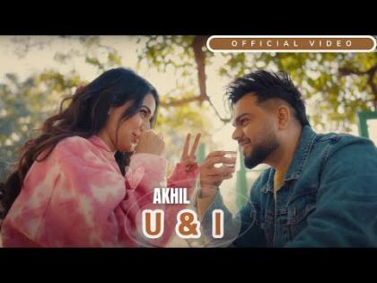 Punjabi Song U & I - AKHIL - Khushi Chaudhary