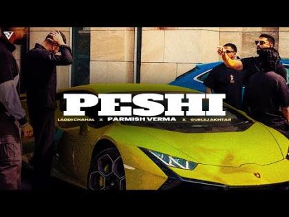 Punjabi Song Peshi - Laddi Chahal, Parmish Verma, Gurlej Akhtar