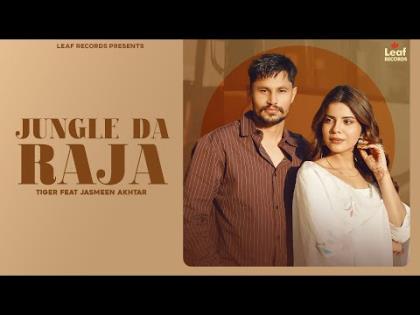 Punjabi Song Jungle Da Raja  -Tiger, Jasmeen Akhtar - Geet Goraya