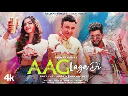 Aag Laga Di Song - Neelkamal Singh, Anu Malik, Anmol Malik - Akanksha Puri