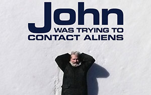 John Was Trying to Contact Aliens