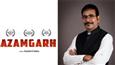 Filmmaker Kamlesh K Mishra's debut feature film 'Azamgarh' selected in Major Film Festivals!