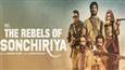 Sonchiriya Trailer: The rebels are brutal and ruthless!