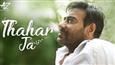 Ajay Devgn's new song 'Thahar Ja' ignites hope