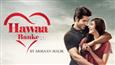 Hawa Banke from 'Yeh Saali Aashiqui' is a romantic melody!