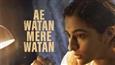 Ae Watan Mere Watan Review: A Missed Opportunity To Encash A Good Premise!