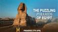 Excavate the Theories Behind One of the Most Enduring Enigmas of the Ancient World with History’s Greatest Mysteries: The Puzzling Pyramids of Egypt!