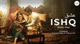 From Streaming Charts to Chatter: ‘Ishq' strikes a global chord uniting fans in love with its video film!