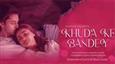 Khudha Ke Bandey: The New Romantic Anthem Featuring Daisy Shah and Siddharth Gupta!