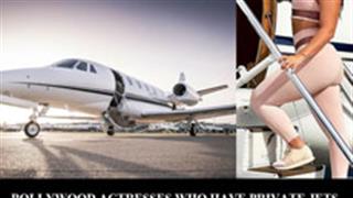 Bollywood Actresses Who Have Private Jets. Even She Owns One!