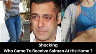Shocking - Who Came To Receive Salman At His Home?