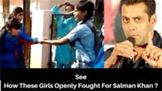 See How These Girls Openly Fought For Salman Khan?