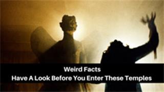 Weird Facts - Have A Look Before You Enter These Temples