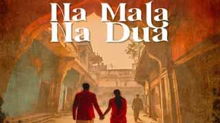 Anand Raaj Anand's music, Adnan Ahmad's soulful voice and Ssamudra's lyrics come together to celebrate purest form of love with “ Na Mala Na Dua!