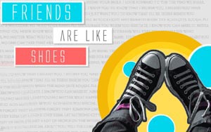 Friends are Like Shoes!