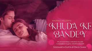 Khudha Ke Bandey: The New Romantic Anthem Featuring Daisy Shah and Siddharth Gupta!