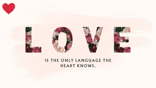 Love Is The Only Language The Heart Knows.