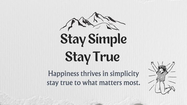 Stay Simple, Stay True