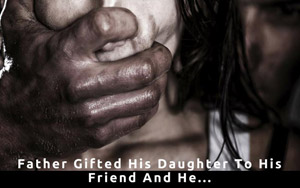 Father Gifted His Daughter To His Friend And He...