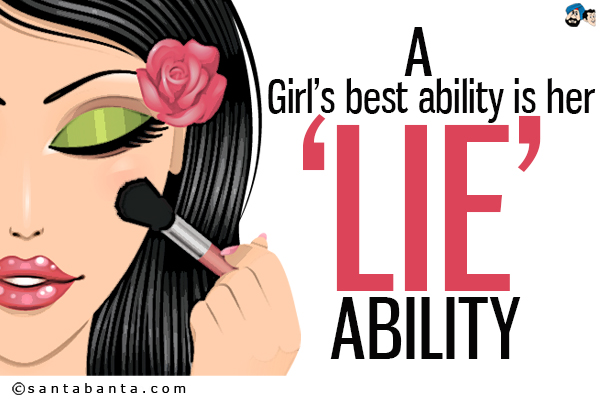 A girl's best asset is her 'lie' ability.<br />
Anonymous