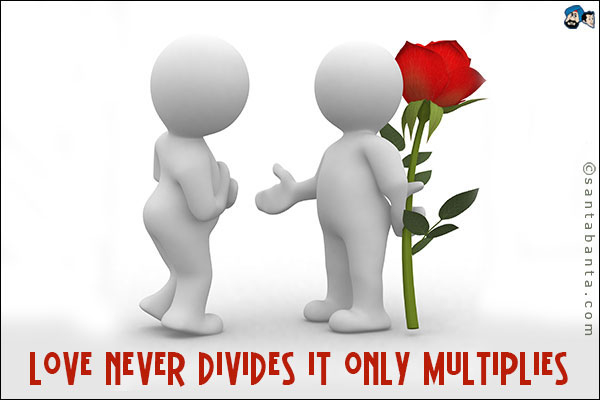 Love never divides it only multiplies.