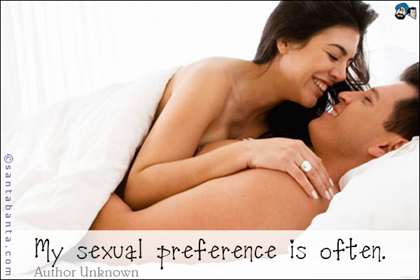 My sexual preference is often.  
