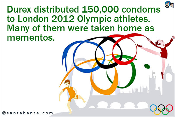 Durex distributed 150,000 condoms to London 2012 Olympic athletes. Many of them were taken home as mementos.