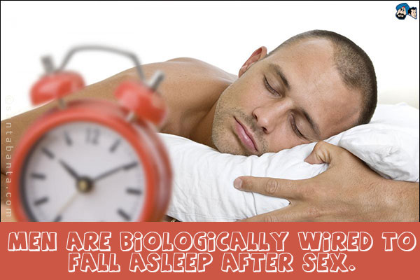 Men are biologically wired to fall asleep after sex.