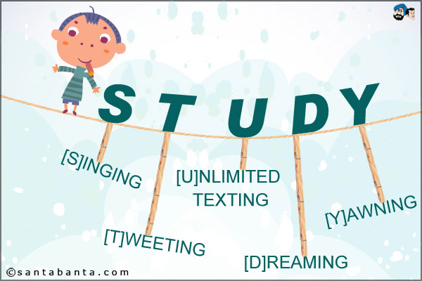 S-T-U-D-Y = [S]inging, [T]weeting, [U]nlimited Texting, [D]reaming, [Y]awning.
