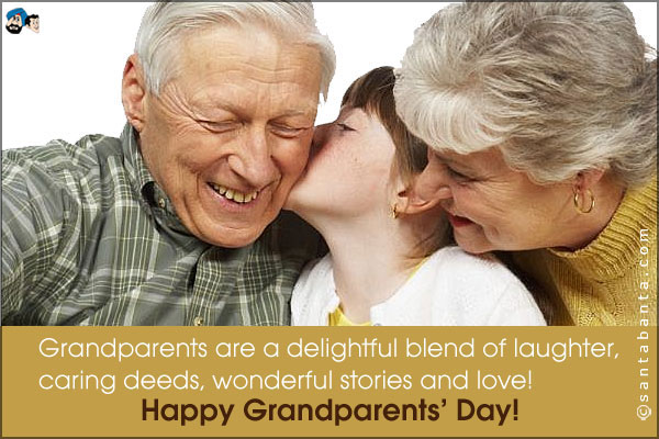 Grandparents are a delightful blend of laughter, caring deeds, wonderful stories and love!<br />
Thanks for being my wonderful grandparents!<br />
Happy Grandparents' Day!