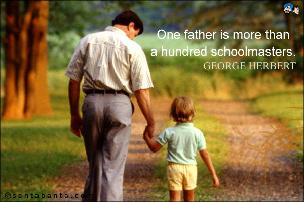 One father is more than a hundred schoolmasters