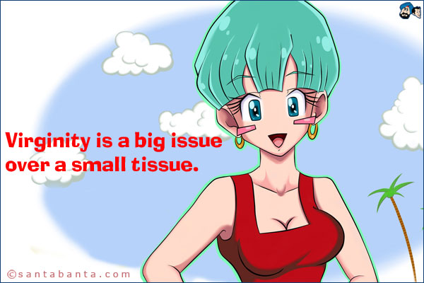 Virginity is a big issue over a small tissue.