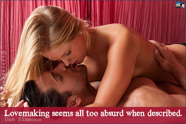 Lovemaking seems all too absurd when described.