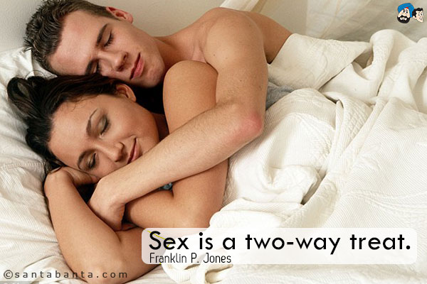 Sex is a two-way treat.