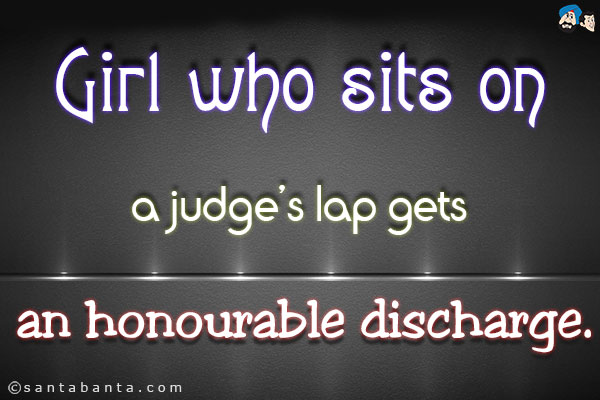 Girl who sits on a judge's lap gets an honourable discharge.