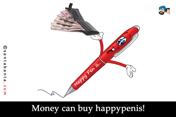 Money can buy happypenis!