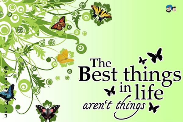 The best things in life aren't things!