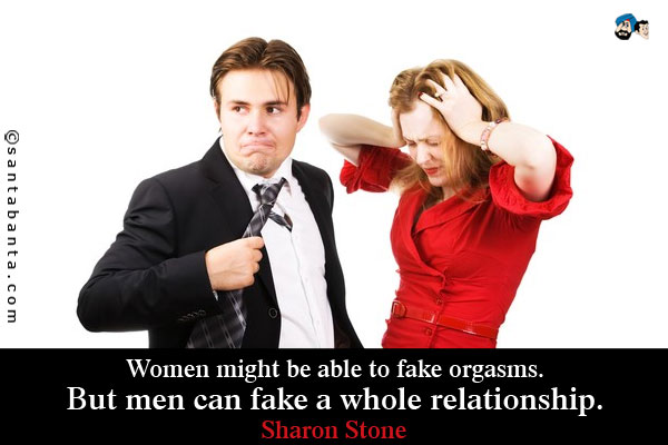 Women might be able to fake orgasms. But men can fake a whole relationship.