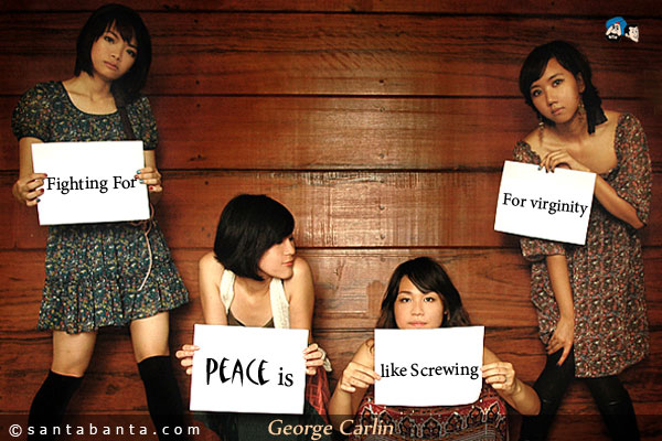 Fighting for peace is like screwing for virginity.
