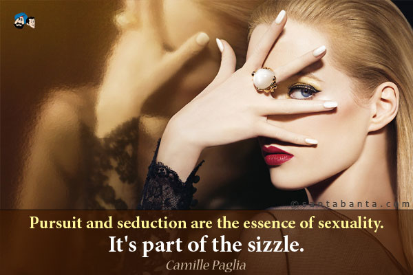 Pursuit and seduction are the essence of sexuality. It's part of the sizzle. 
