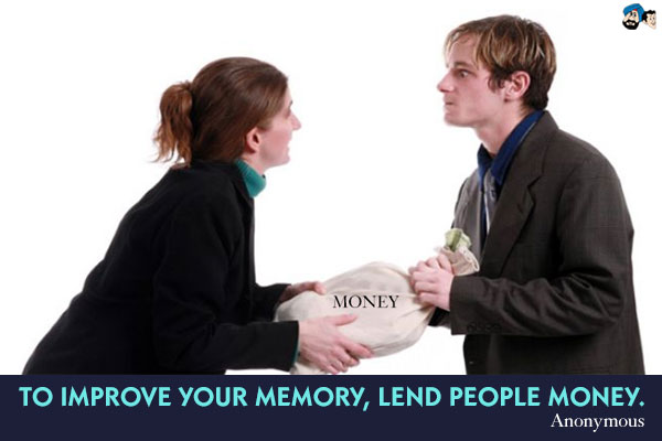 To improve your memory, lend people money.