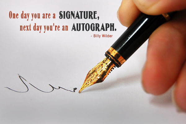 One day you are a signature, next day you're an autograph.