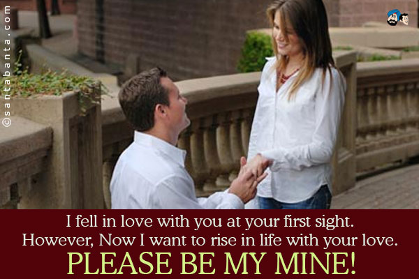 I fell in love with you at your first sight. However, Now I want to rise in life with your love.<br />
Please be my mine!