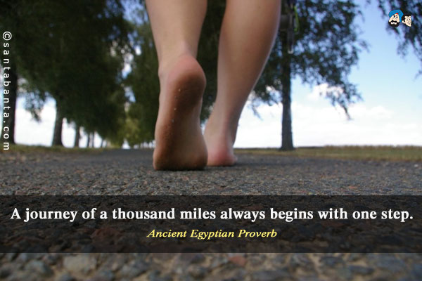 A journey of a thousand miles always begins with one step.