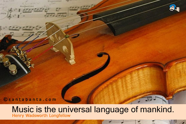 Music is the universal language of mankind.